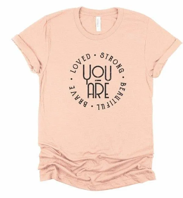 You’re Loved Strong Brave Beautiful Graphic Tee